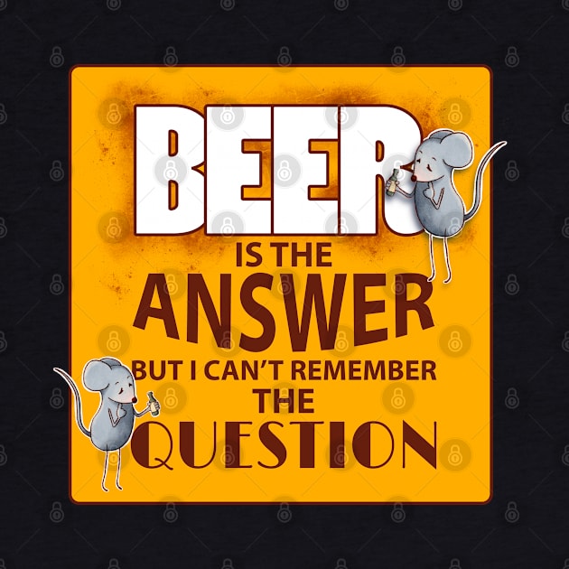 Beer is the answer by Alies